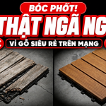 Bóc Phốt: Sự Thật Ngã Ngửa Về Các Loại Vỉ Gỗ Ngoài Trời Siêu Rẻ Trên Mạng!