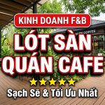 Giải pháp lót sàn quán cafe sân vườn tối ưu và sạch sẽ 2026