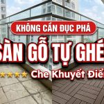 Che khuyết điểm nền gạch cũ nát bằng sàn gỗ tự ghép thông minh 2026