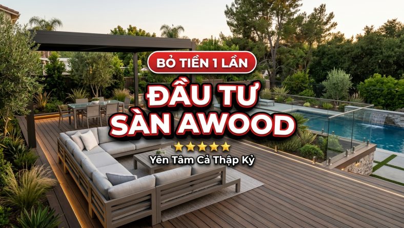 Đầu tư sàn AWOOD: Bỏ tiền 1 lần, yên tâm sử dụng cả thập kỷ
