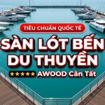 Sàn lót bến du thuyền: Yêu cầu khắt khe, AWOOD cân tất