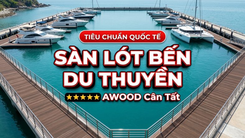 Sàn lót bến du thuyền: Yêu cầu khắt khe, AWOOD cân tất