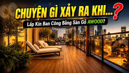 Chuyện Gì Xảy Ra Khi Bạn Lấp Kín Ban Công Bằng Sàn Gỗ AWOOD? 2 Chuyện Gì Xảy Ra Khi Bạn Lấp Kín Ban Công Bằng Sàn Gỗ AWOOD?