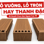 Gỗ nhựa ngoài trời loại rỗng và đặc: Cẩm nang so sánh chuẩn chuyên gia 2026