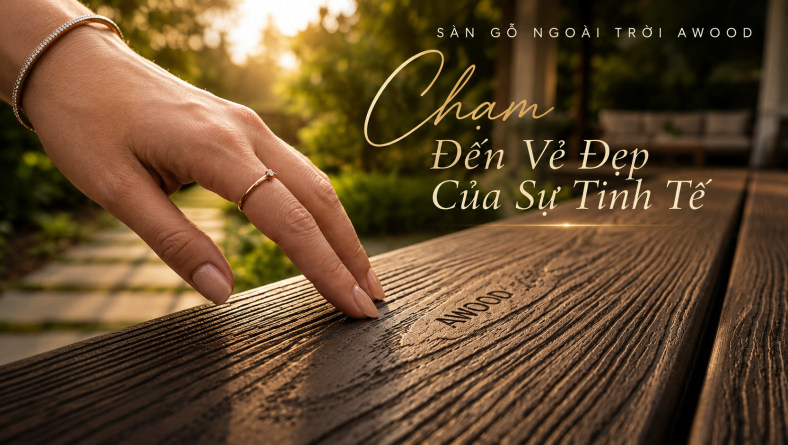 Sàn Gỗ Ngoài Trời AWOOD – Chạm Đến Vẻ Đẹp Của Sự Tinh Tế Đích Thực!