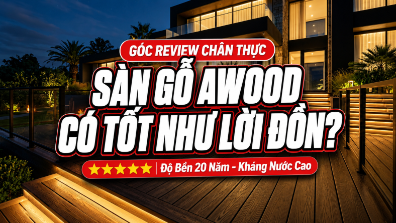 Góc review chân thực: Sàn gỗ AWOOD có tốt?