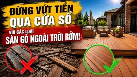 Đừng Vứt Tiền Qua Cửa Sổ Với Các Loại Sàn Gỗ Ngoài Trời “Rởm”!